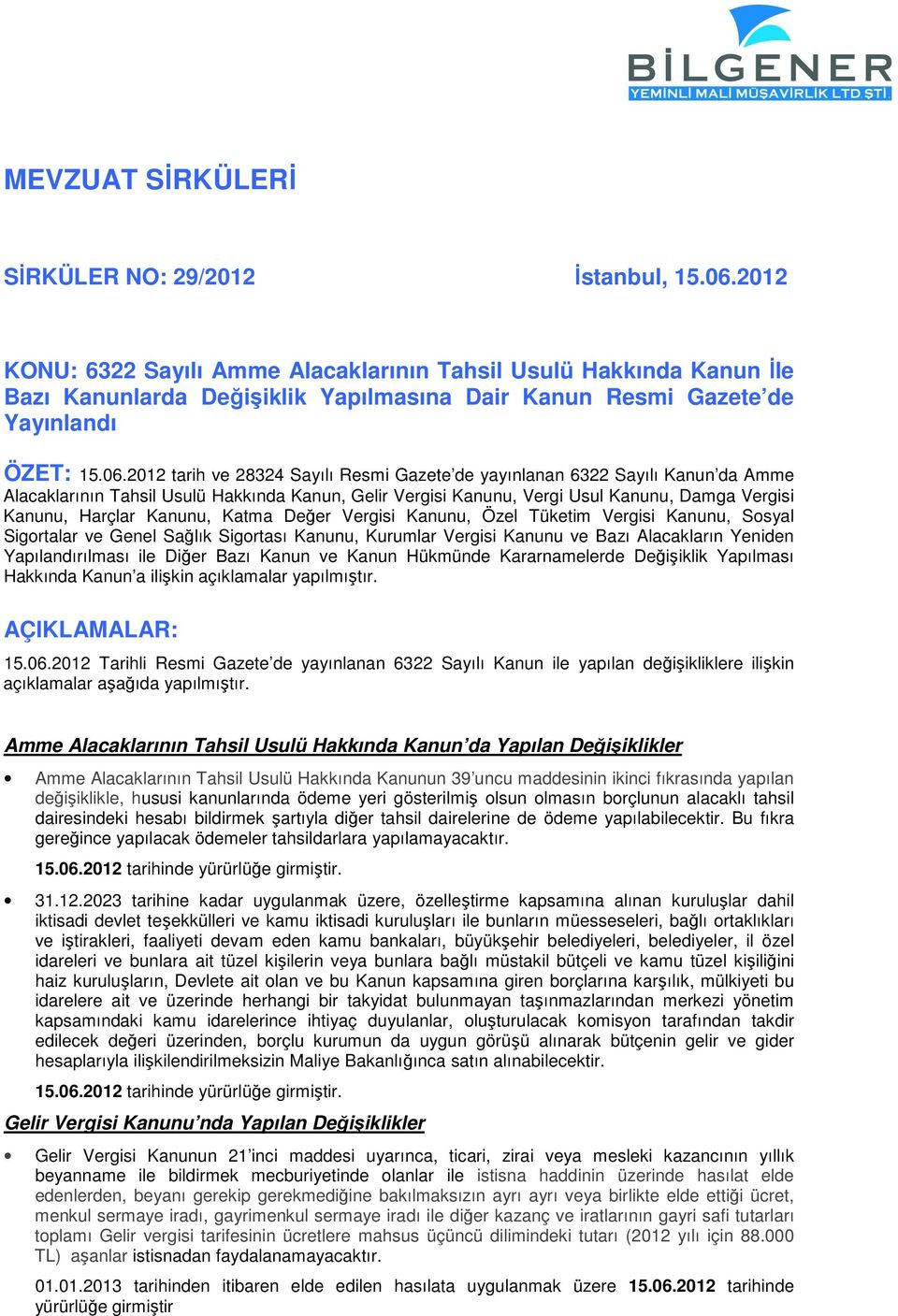 2012 tarih ve 28324 Sayılı Resmi Gazete de yayınlanan 6322 Sayılı Kanun da Amme Alacaklarının Tahsil Usulü Hakkında Kanun, Gelir Vergisi Kanunu, Vergi Usul Kanunu, Damga Vergisi Kanunu, Harçlar