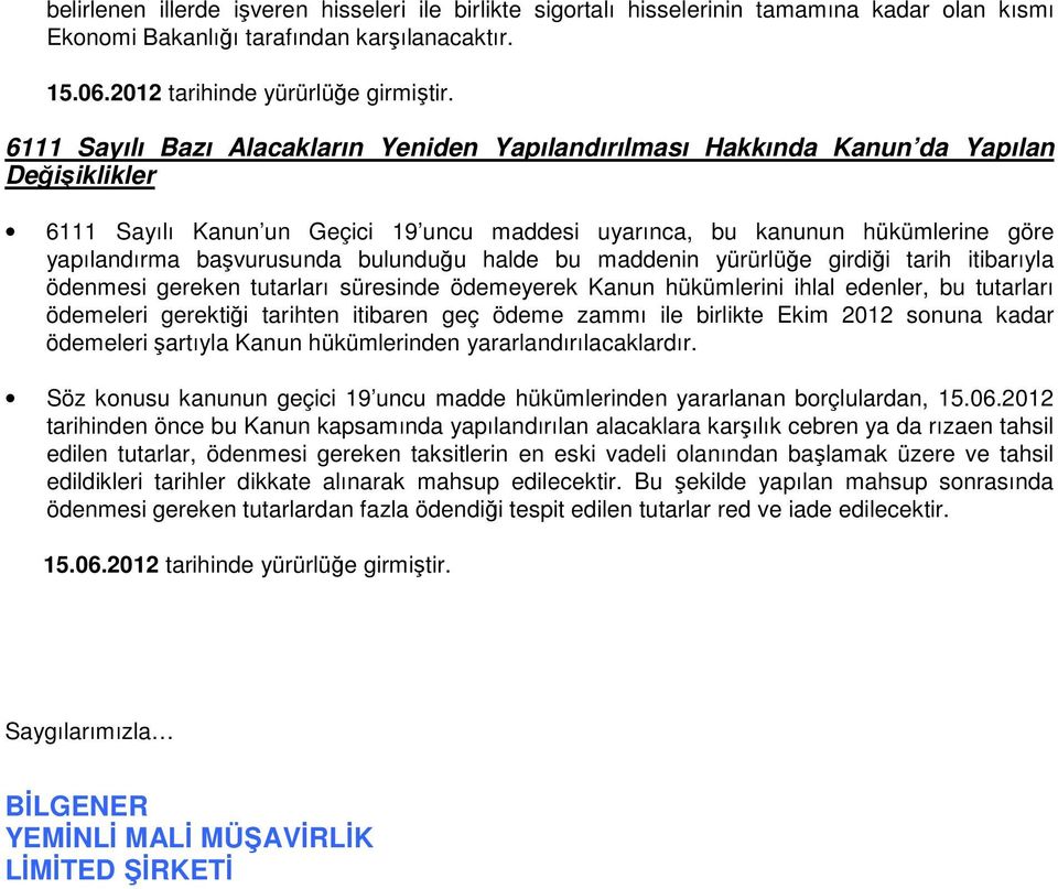 başvurusunda bulunduğu halde bu maddenin yürürlüğe girdiği tarih itibarıyla ödenmesi gereken tutarları süresinde ödemeyerek Kanun hükümlerini ihlal edenler, bu tutarları ödemeleri gerektiği tarihten