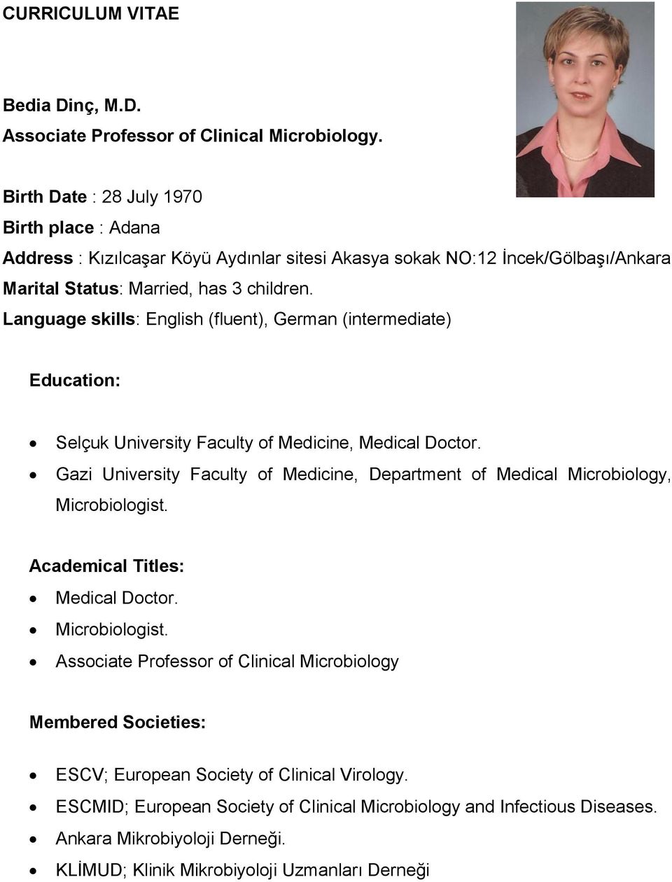 Language skills: English (fluent), German (intermediate) Education: Selçuk University Faculty of Medicine, Medical Doctor.