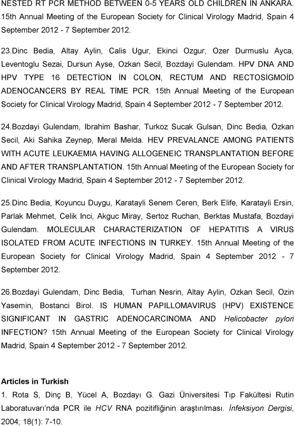 HPV DNA AND HPV TYPE 16 DETECTĠON ĠN COLON, RECTUM AND RECTOSĠGMOĠD ADENOCANCERS BY REAL TĠME PCR.