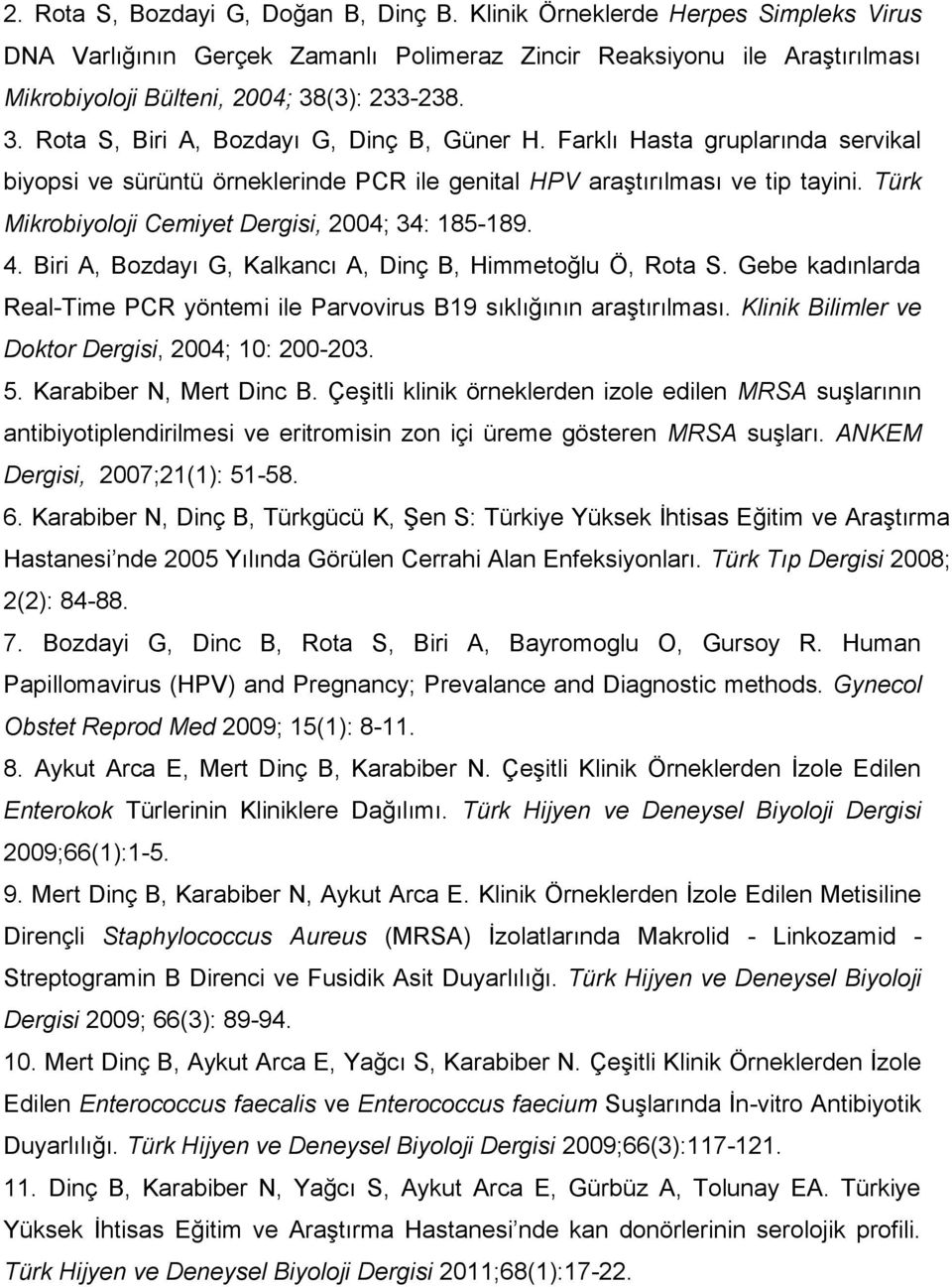 Türk Mikrobiyoloji Cemiyet Dergisi, 2004; 34: 185-189. 4. Biri A, Bozdayı G, Kalkancı A, Dinç B, Himmetoğlu Ö, Rota S.