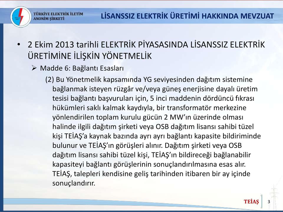 transformatör merkezine yönlendirilen toplam kurulu gücün 2 MW ın üzerinde olması halinde ilgili dağıtım şirketi veya OSB dağıtım lisansı sahibi tüzel kişi a kaynak bazında ayrı ayrı bağlantı