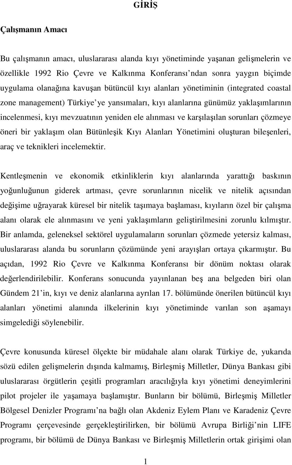 karşılaşılan sorunları çözmeye öneri bir yaklaşım olan Bütünleşik Kıyı Alanları Yönetimini oluşturan bileşenleri, araç ve teknikleri incelemektir.