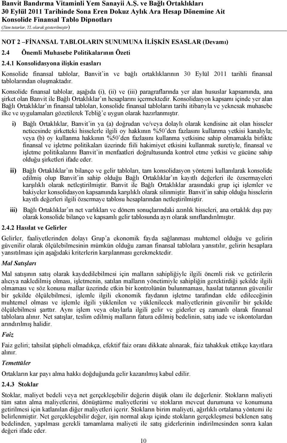 Konsolide finansal tablolar, aşağıda (i), (ii) ve (iii) paragraflarında yer alan hususlar kapsamında, ana şirket olan Banvit ile Bağlı Ortaklıklar ın hesaplarını içermektedir.