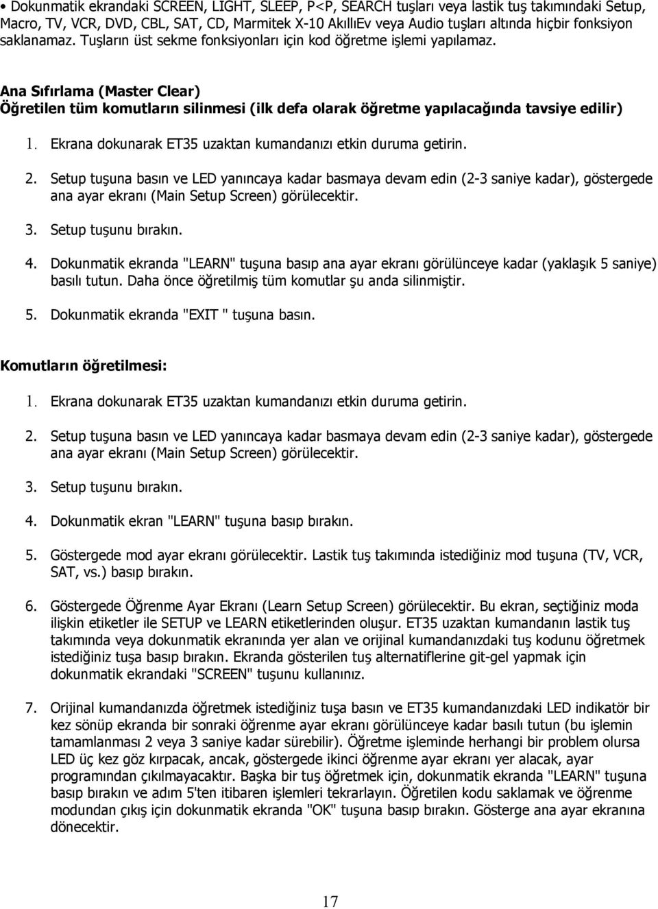 Ana Sıfırlama (Master Clear) Öğretilen tüm komutların silinmesi (ilk defa olarak öğretme yapılacağında tavsiye edilir) 1. Ekrana dokunarak ET35 uzaktan kumandanızı etkin duruma getirin. 2.