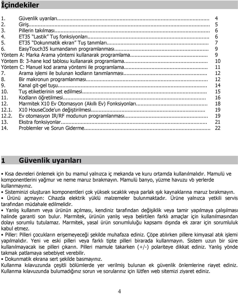 .. 10 Yöntem C: Manuel kod arama yöntemi ile programlama... 11 7. Arama işlemi ile bulunan kodların tanımlanması... 12 8. Bir makronun programlanması... 12 9. Kanal git-gel tuşu... 14 10.