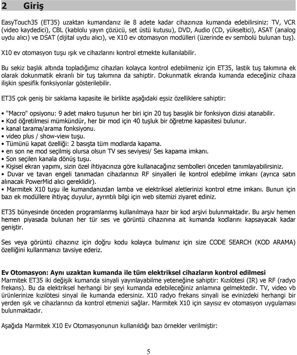 Bu sekiz başlık altında topladığımız cihazları kolayca kontrol edebilmeniz için ET35, lastik tuş takımına ek olarak dokunmatik ekranlı bir tuş takımına da sahiptir.