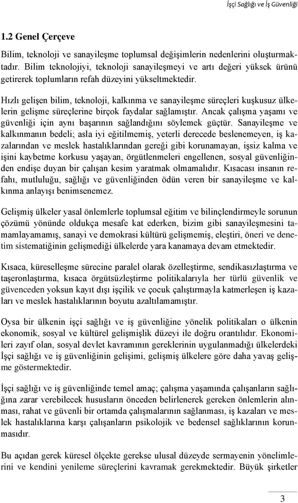 Hızlı gelişen bilim, teknoloji, kalkınma ve sanayileşme süreçleri kuşkusuz ülkelerin gelişme süreçlerine birçok faydalar sağlamıştır.