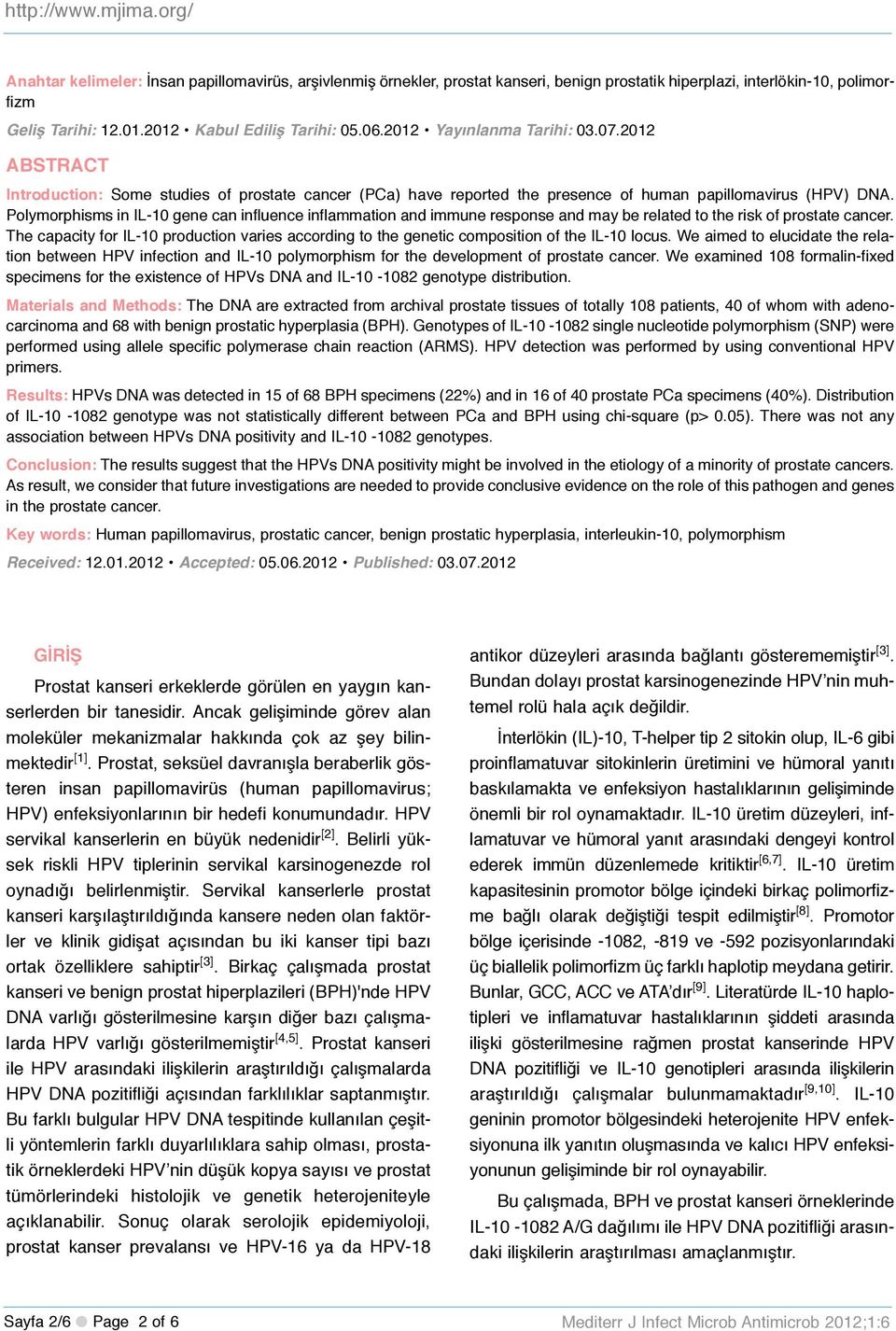 Polymorphisms in IL-10 gene can influence inflammation and immune response and may be related to the risk of prostate cancer.