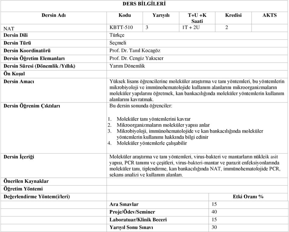 Cengiz Yakıcıer Yüksek lisans öğrencilerine moleküler araştırma ve tanı yöntemleri, bu yöntemlerin mikrobiyoloji ve immünohematolojide kullanım alanlarını mikroorganizmaların moleküler yapılarını