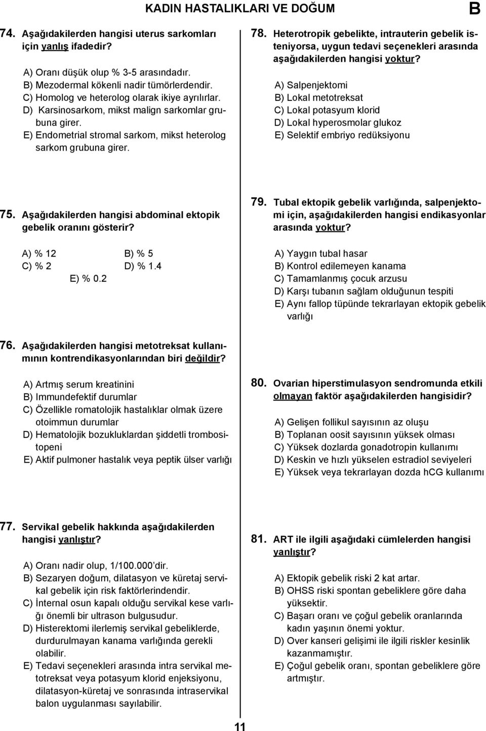 Heterotropik gebelikte, intrauterin gebelik isteniyorsa, uygun tedavi seçenekleri arasında aşağıdakilerden hangisi yoktur?