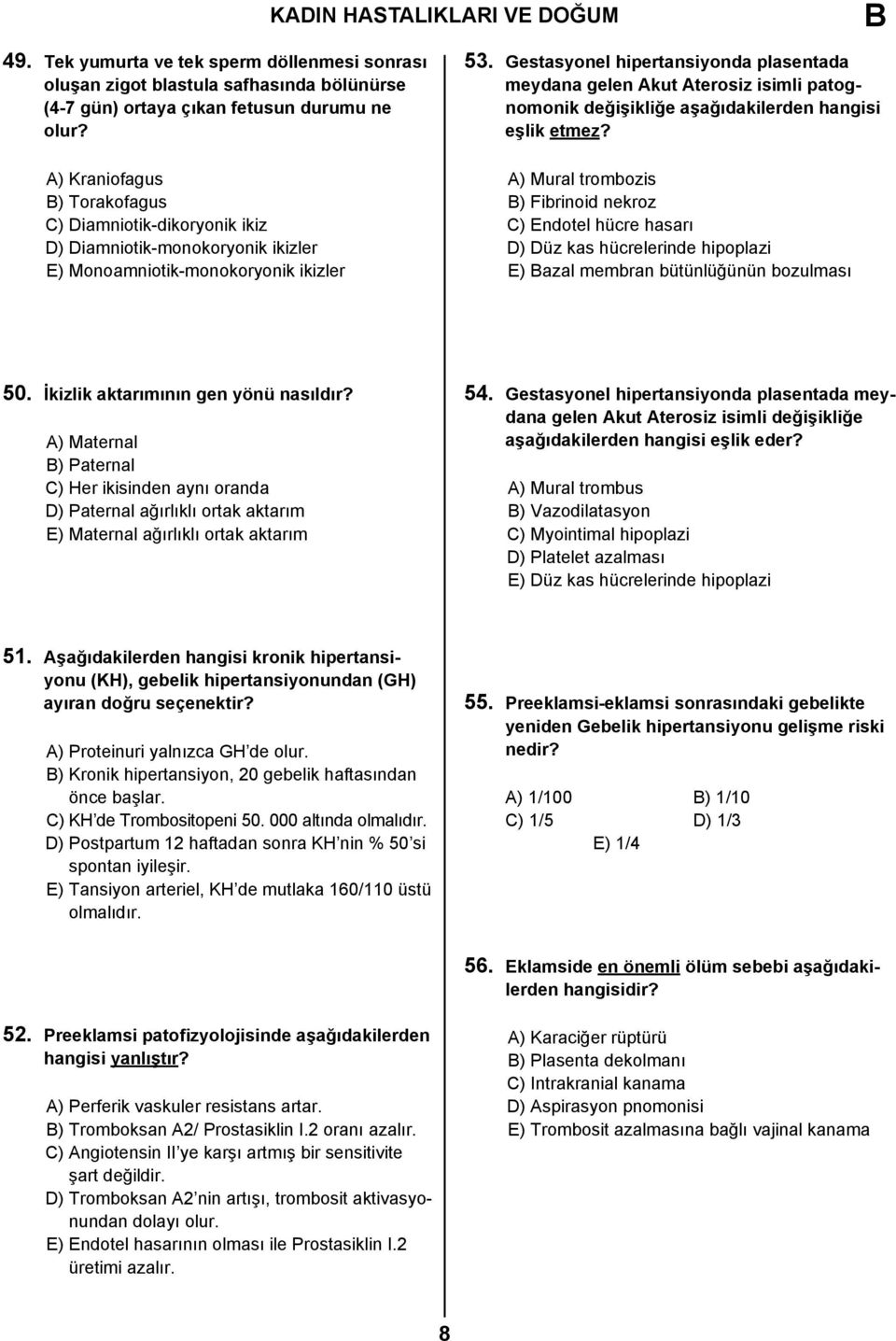 Gestasyonel hipertansiyonda plasentada meydana gelen Akut Aterosiz isimli patognomonik değişikliğe aşağıdakilerden hangisi eşlik etmez?