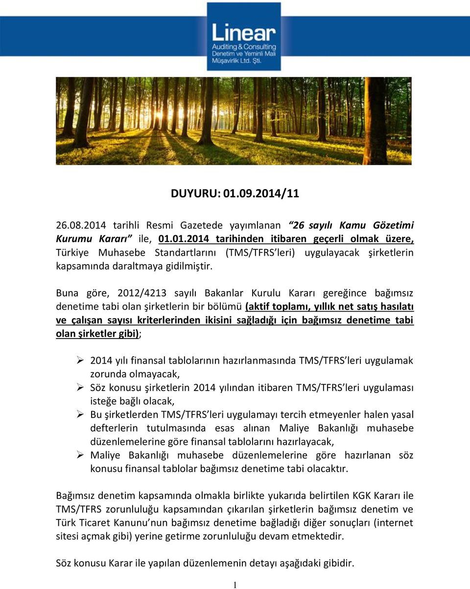 sağladığı için bağımsız denetime tabi olan şirketler gibi); 2014 yılı finansal tablolarının hazırlanmasında TMS/TFRS leri uygulamak zorunda olmayacak, Söz konusu şirketlerin 2014 yılından itibaren