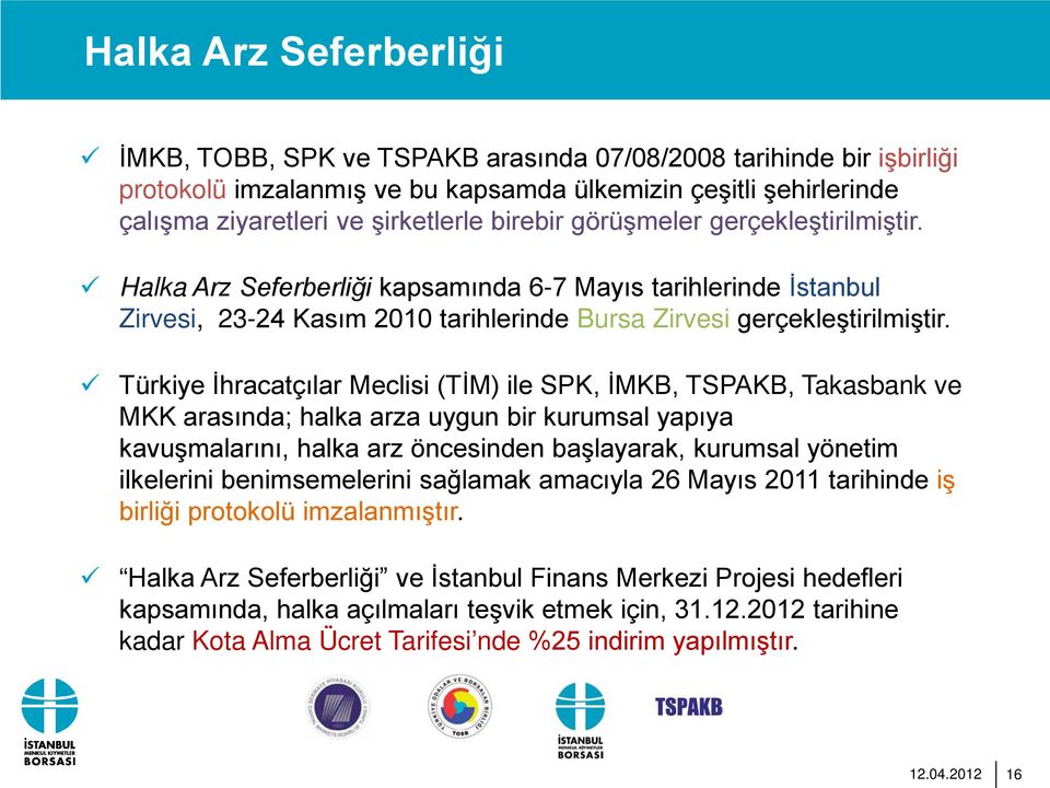 Türkiye İhracatçılar Meclisi (TİM) ile SPK, İMKB, TSPAKB, Takasbank ve MKK arasında; halka arza uygun bir kurumsal yapıya kavuşmalarını, halka arz öncesinden başlayarak, kurumsal yönetim ilkelerini
