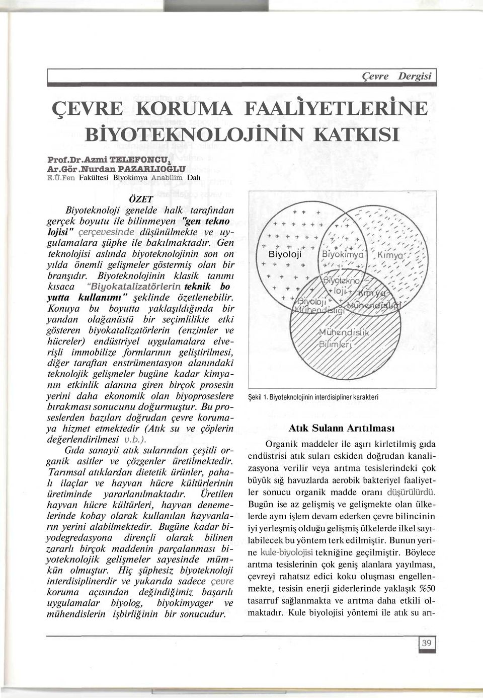 Gen teknolojisi aslında biyoteknolojinin son on yılda önemli gelişmeler göstermiş olan bir branşıdır.