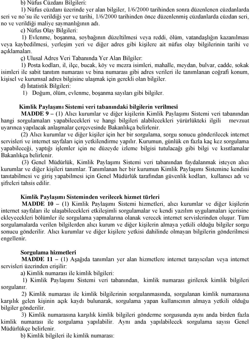 c) Nüfus Olay Bilgileri: 1) Evlenme, boşanma, soybağının düzeltilmesi veya reddi, ölüm, vatandaşlığın kazanılması veya kaybedilmesi, yerleşim yeri ve diğer adres gibi kişilere ait nüfus olay