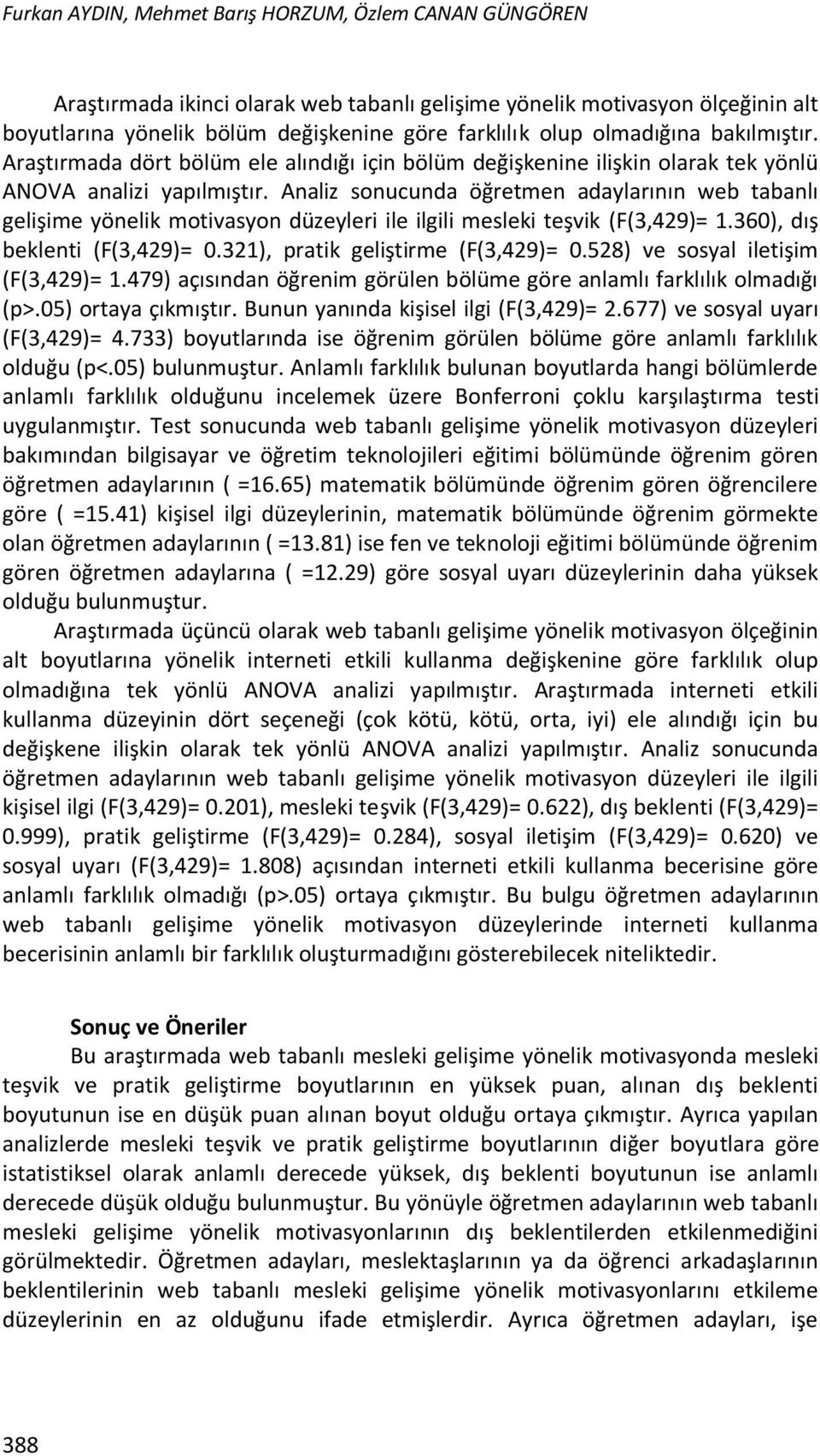 Analiz sonucunda öğretmen adaylarının web tabanlı gelişime yönelik motivasyon düzeyleri ile ilgili mesleki teşvik (F(3,429)= 1.360), dış beklenti (F(3,429)= 0.321), pratik geliştirme (F(3,429)= 0.