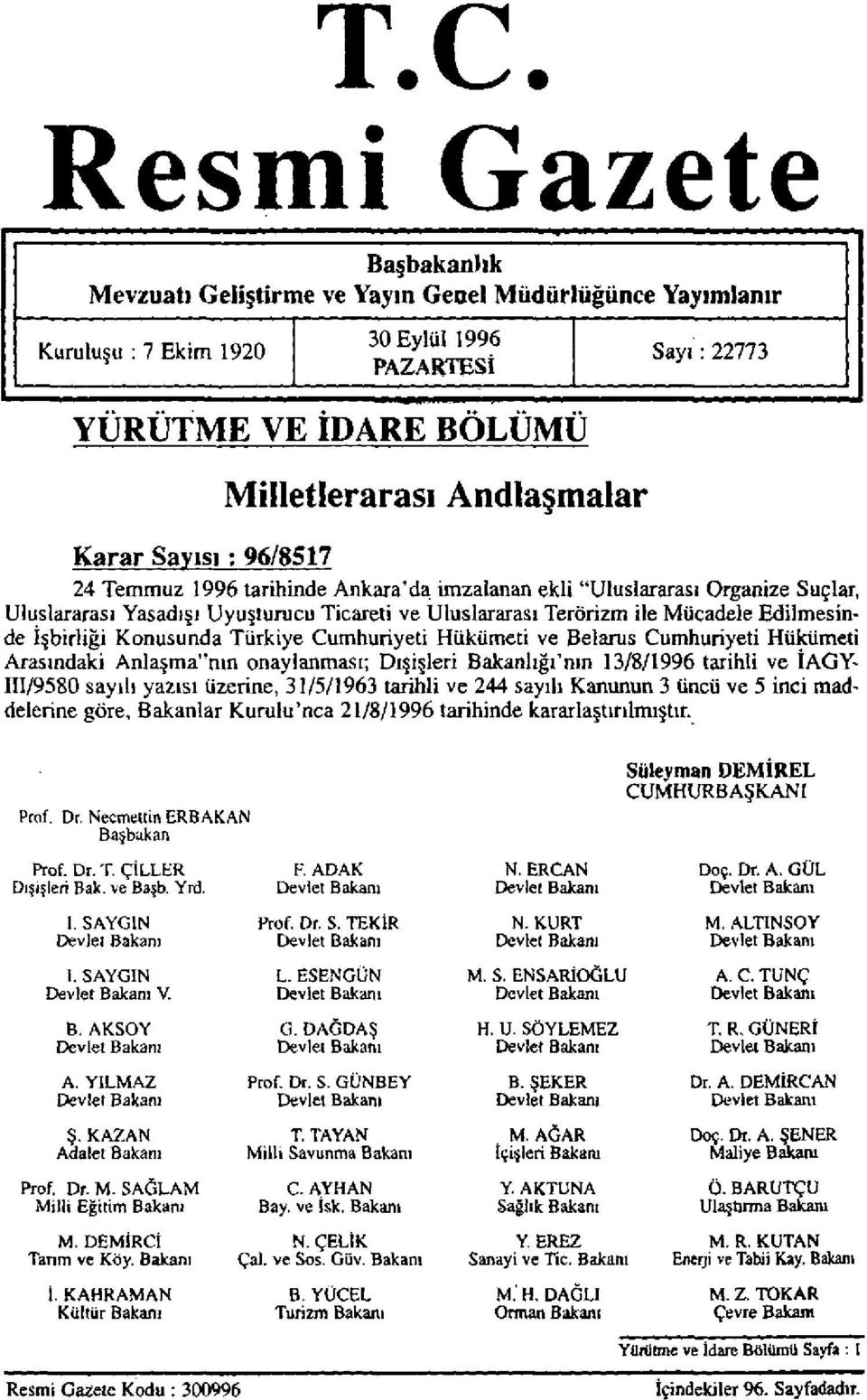 İşbirliği Konusunda Türkiye Cumhuriyeti Hükümeti ve Belarus Cumhuriyeti Hükümeti Arasındaki Anlaşma"nın onaylanması; Dışişleri Bakanlığı'nın 13/8/1996 tarihli ve İAGY- III/9580 sayılı yazısı üzerine,