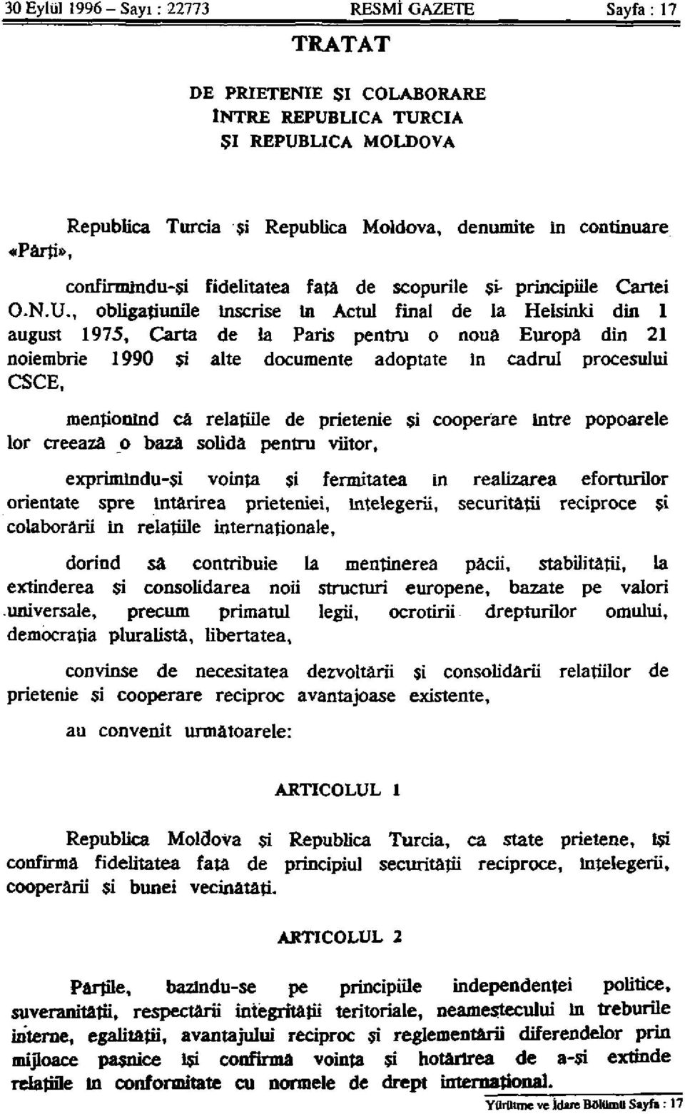 , obligatiunile İnscrise in Actul final de la Helsinki din 1 august 1975, Carta de la Paris pentru o nouâ Europa din 21 noiembrie 1990 şi alte documente adóptate İn cadrul procesului CSCE, mentionind