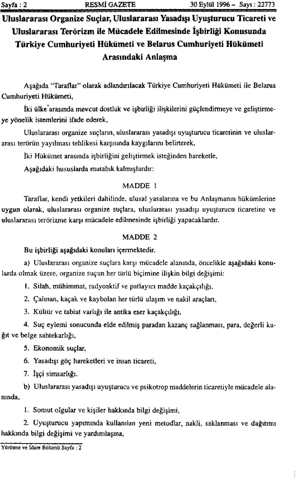 mevcut dostluk ve işbirliği ilişkilerini güçlendirmeye ve geliştirmeye yönelik istemlerini ifade ederek, Uluslararası organize suçların, uluslararası yasadışı uyuşturucu ticaretinin ve uluslararası