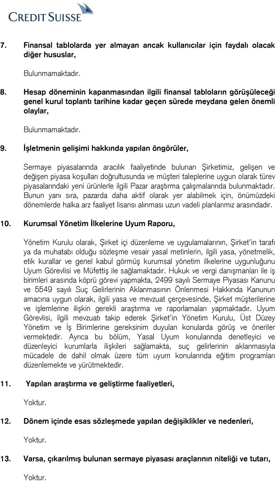 İşletmenin gelişimi hakkında yapılan öngörüler, Sermaye piyasalarında aracılık faaliyetinde bulunan Şirketimiz, gelişen ve değişen piyasa koşulları doğrultusunda ve müşteri taleplerine uygun olarak