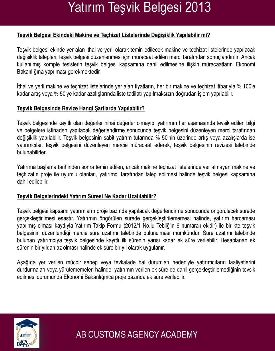 sonuçlandırılır. Ancak kullanılmış komple tesislerin teşvik belgesi kapsamına dahil edilmesine ilişkin müracaatların Ekonomi Bakanlığına yapılması gerekmektedir.