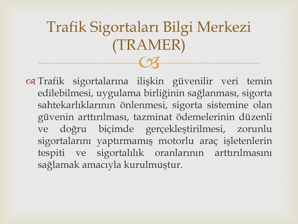 arttırılması, tazminat ödemelerinin düzenli ve doğru biçimde gerçekleştirilmesi, zorunlu sigortalarını