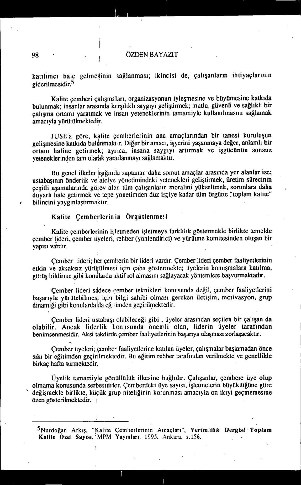 kullanılmasını sağlamak amacıyla yürütülmektedr. JUSE'a göre, kalte 'remberlernn an~, amaçlarından br tanes kuruluşun gelşmesne katkıda buljnmaktır.