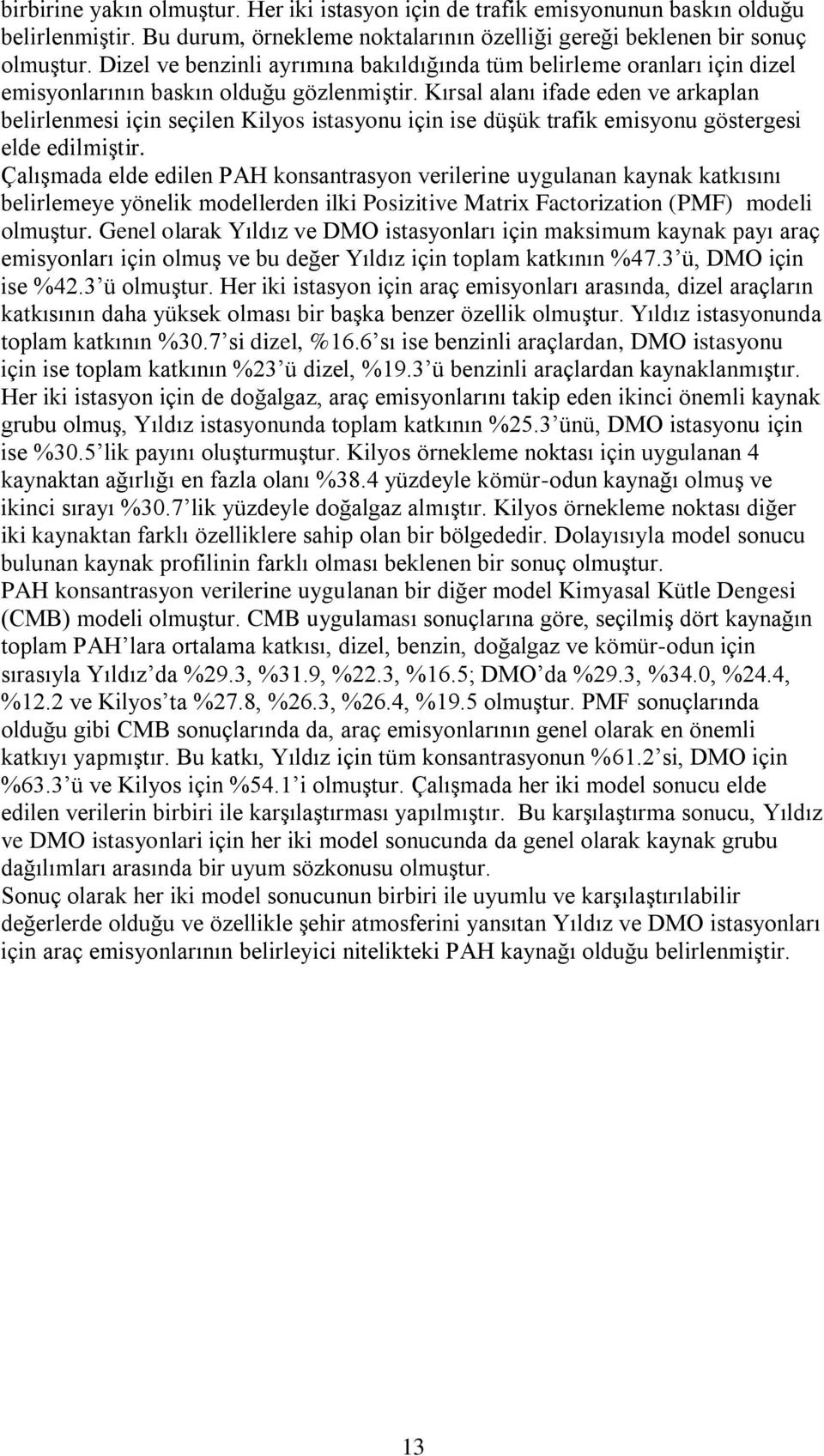 Kırsal alanı ifade eden ve arkaplan belirlenmesi için seçilen Kilyos istasyonu için ise düşük trafik emisyonu göstergesi elde edilmiştir.