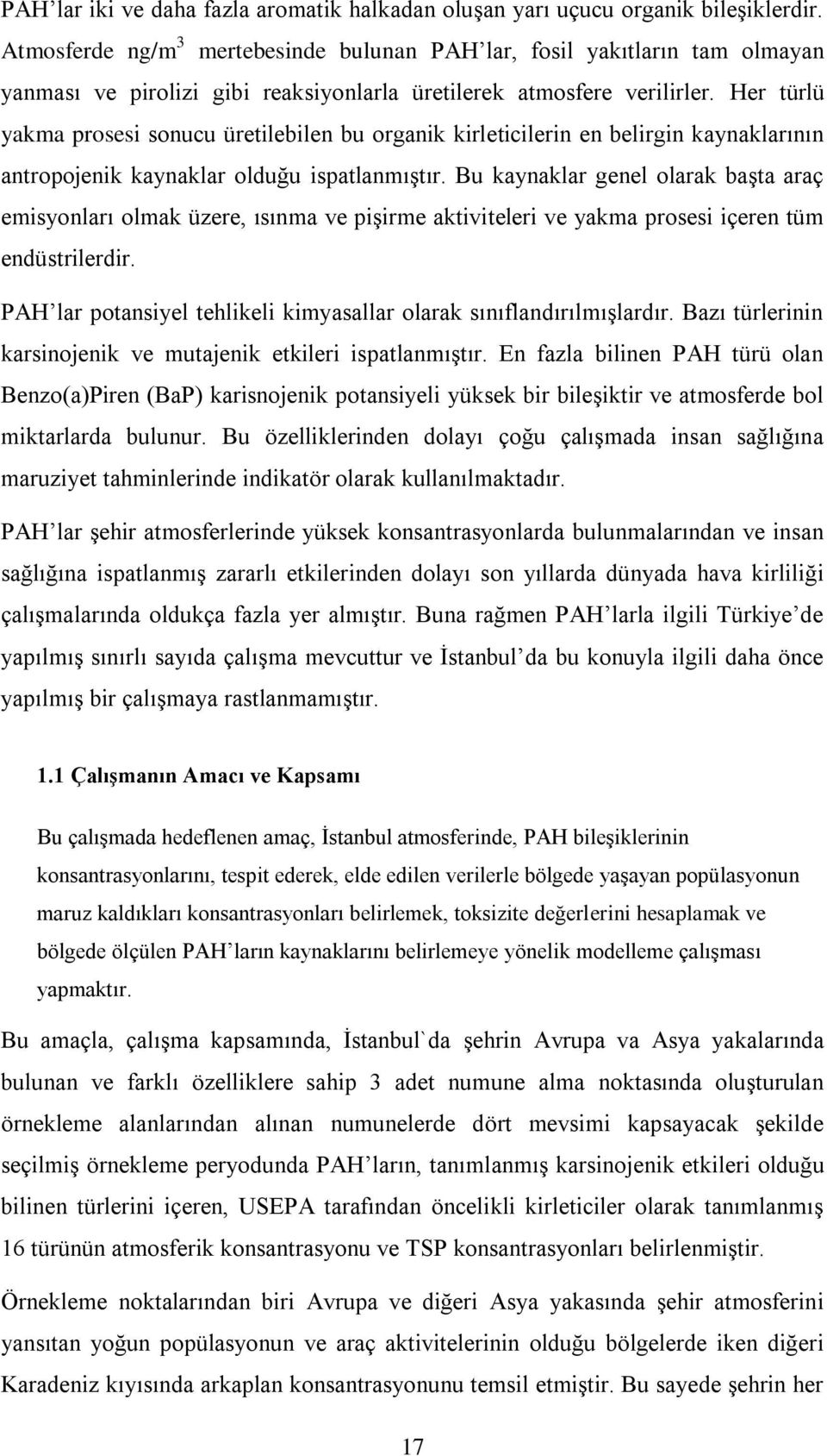 Her türlü yakma prosesi sonucu üretilebilen bu organik kirleticilerin en belirgin kaynaklarının antropojenik kaynaklar olduğu ispatlanmıştır.