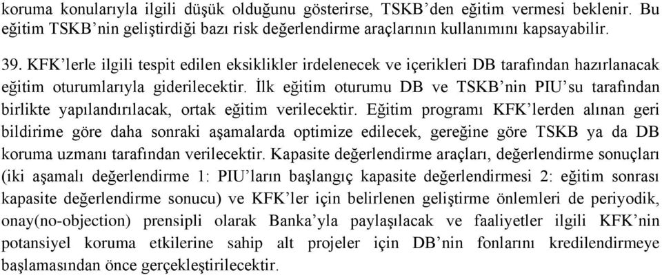 İlk eğitim oturumu DB ve TSKB nin PIU su tarafından birlikte yapılandırılacak, ortak eğitim verilecektir.