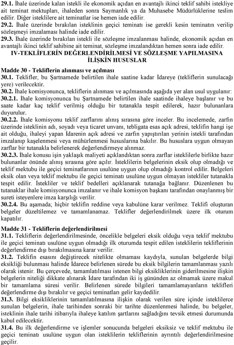 İhale üzerinde bırakılan istekli ile sözleşme imzalanması halinde, ekonomik açıdan en avantajlı ikinci teklif sahibine ait teminat, sözleşme imzalandıktan hemen sonra iade edilir.