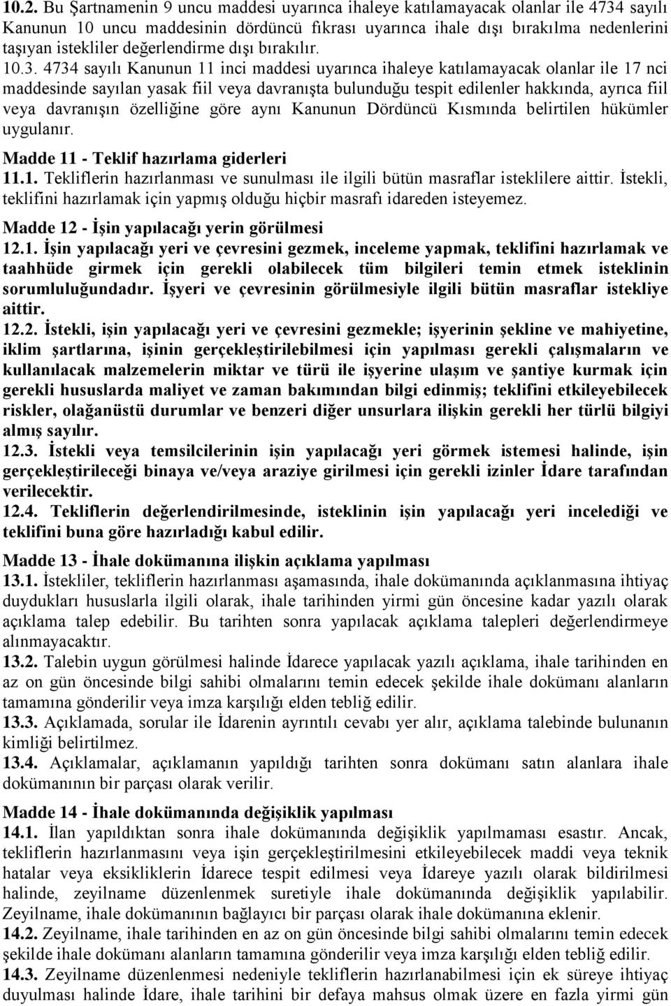 4734 sayılı Kanunun 11 inci maddesi uyarınca ihaleye katılamayacak olanlar ile 17 nci maddesinde sayılan yasak fiil veya davranışta bulunduğu tespit edilenler hakkında, ayrıca fiil veya davranışın