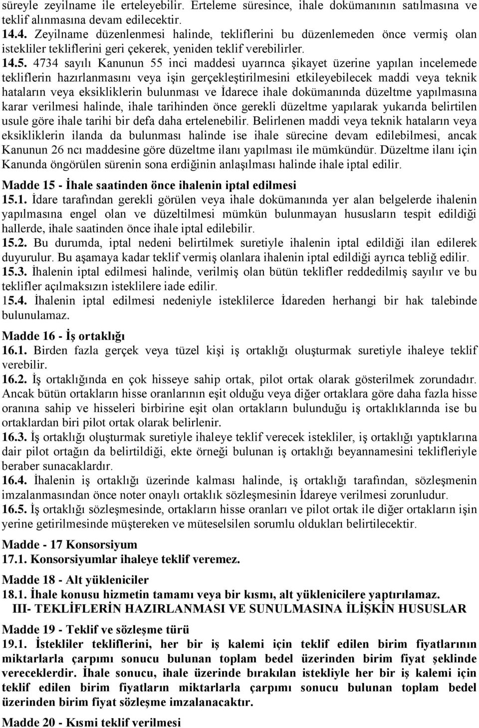 4734 sayılı Kanunun 55 inci maddesi uyarınca şikayet üzerine yapılan incelemede tekliflerin hazırlanmasını veya işin gerçekleştirilmesini etkileyebilecek maddi veya teknik hataların veya