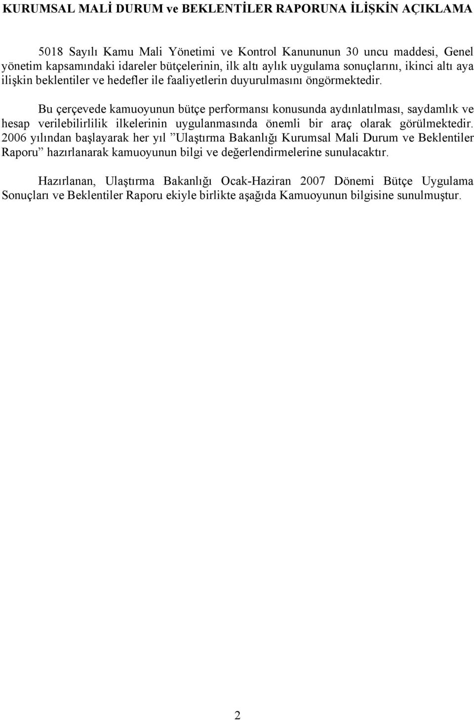 Bu çerçevede kamuoyunun bütçe performansı konusunda aydınlatılması, saydamlık ve hesap verilebilirlilik ilkelerinin uygulanmasında önemli bir araç olarak görülmektedir.