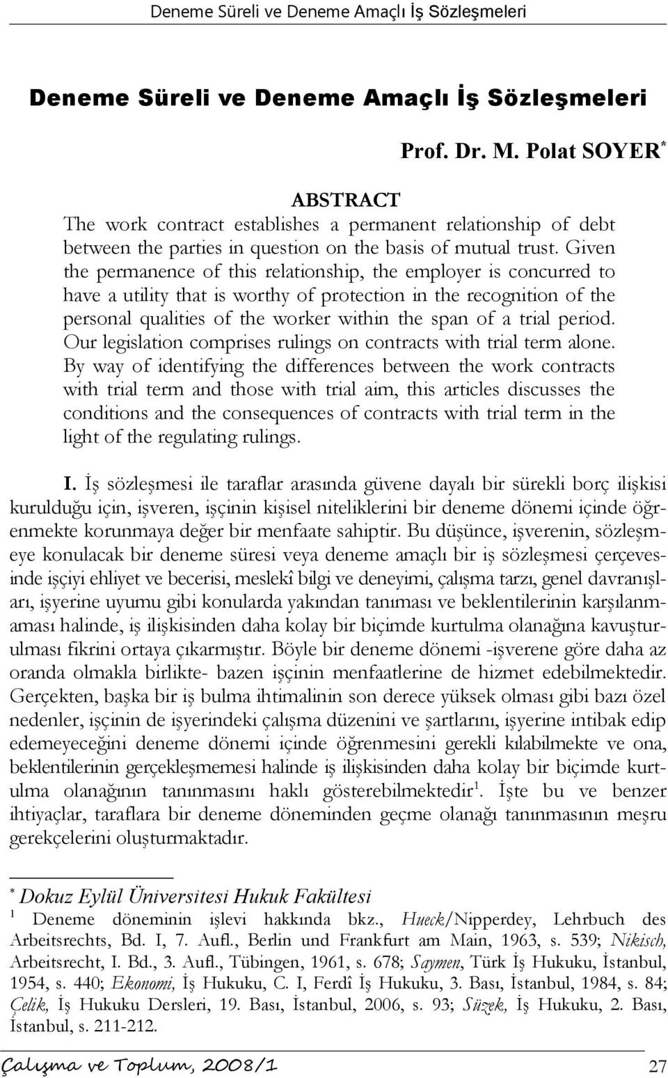 Given the permanence of this relationship, the employer is concurred to have a utility that is worthy of protection in the recognition of the personal qualities of the worker within the span of a