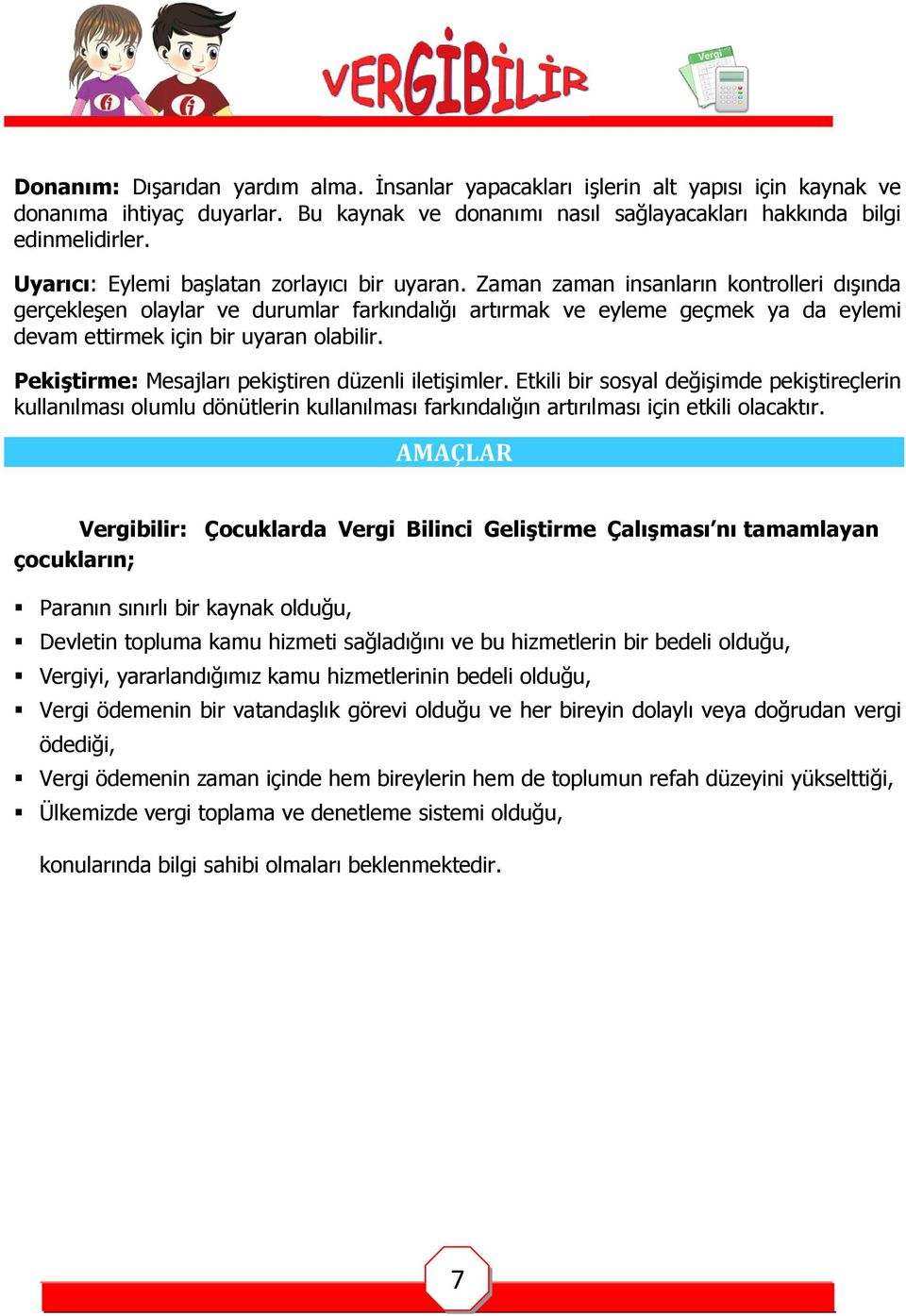 Zaman zaman insanların kontrolleri dışında gerçekleşen olaylar ve durumlar farkındalığı artırmak ve eyleme geçmek ya da eylemi devam ettirmek için bir uyaran olabilir.