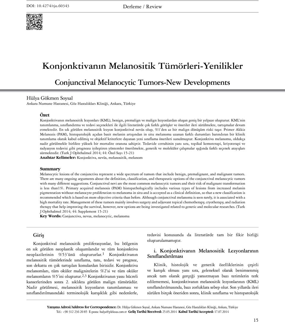 Türkiye Özet Konjonktivanın melanositik lezyonları (KML), benign, premalign ve malign lezyonlardan oluşan geniş bir yelpaze oluşturur.
