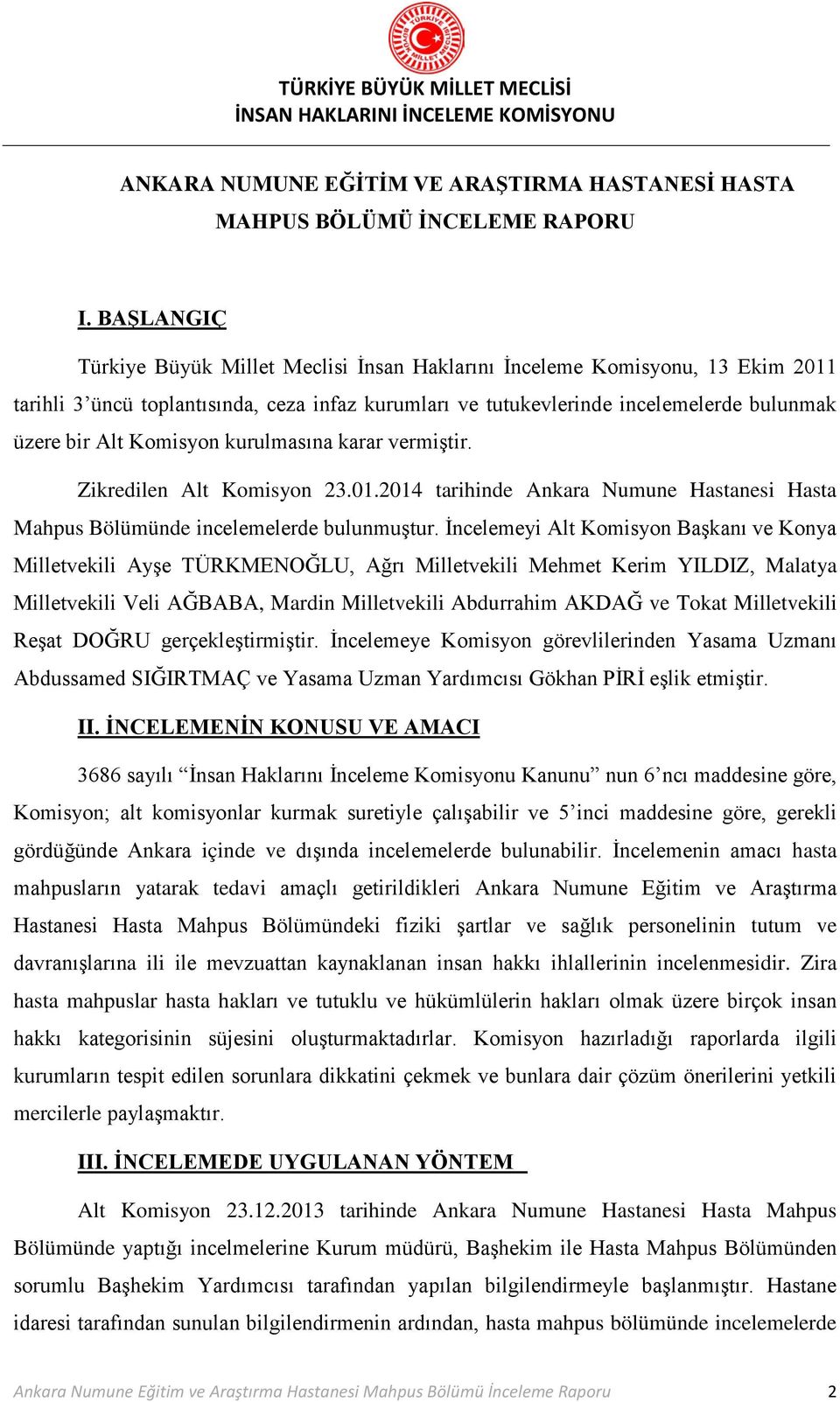 Komisyon kurulmasına karar vermiştir. Zikredilen Alt Komisyon 23.01.2014 tarihinde Ankara Numune Hastanesi Hasta Mahpus Bölümünde incelemelerde bulunmuştur.