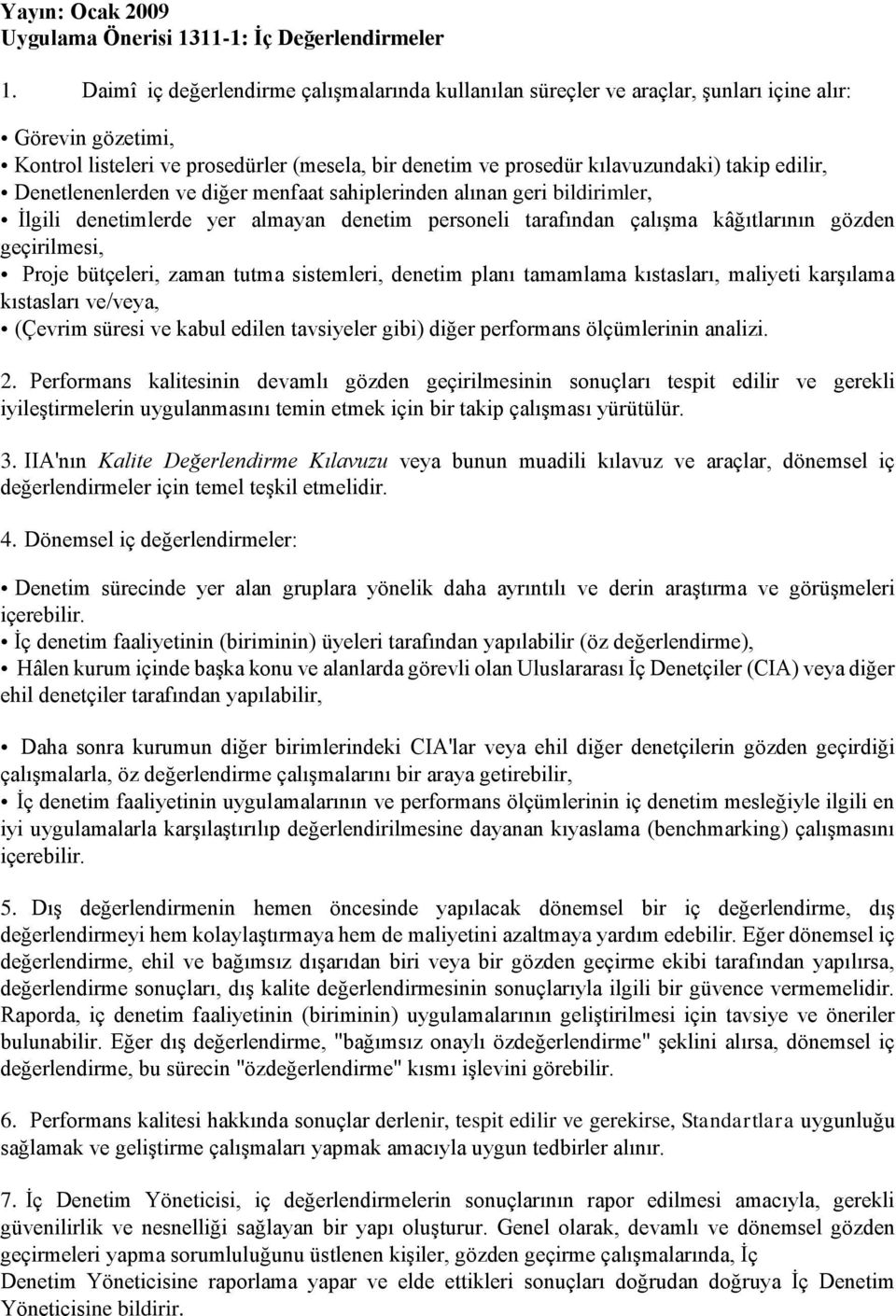 edilir, Denetlenenlerden ve diğer menfaat sahiplerinden alınan geri bildirimler, İlgili denetimlerde yer almayan denetim personeli tarafından çalışma kâğıtlarının gözden geçirilmesi, Proje bütçeleri,