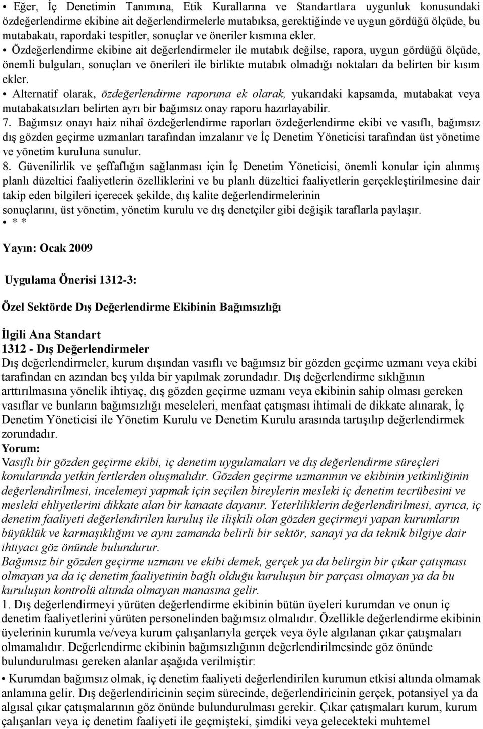 Özdeğerlendirme ekibine ait değerlendirmeler ile mutabık değilse, rapora, uygun gördüğü ölçüde, önemli bulguları, sonuçları ve önerileri ile birlikte mutabık olmadığı noktaları da belirten bir kısım