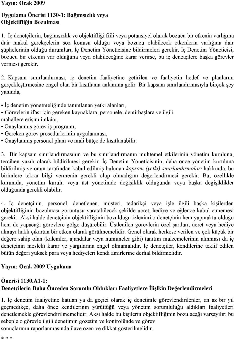 şüphelerinin olduğu durumları, İç Denetim Yöneticisine bildirmeleri gerekir.