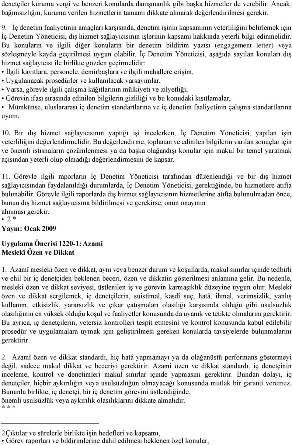 edinmelidir. Bu konuların ve ilgili diğer konuların bir denetim bildirim yazısı (engagement letter) veya sözleşmeyle kayda geçirilmesi uygun olabilir.