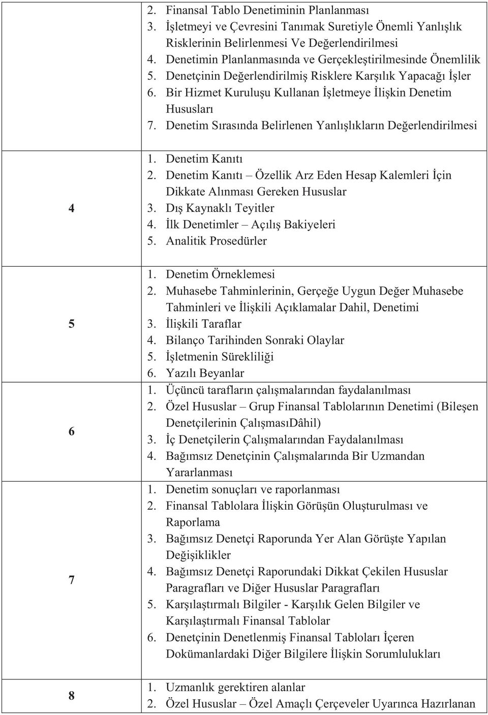 Denetim Sırasında Belirlenen Yanlışlıkların Değerlendirilmesi 4 5 6 7 8 1. Denetim Kanıtı 2. Denetim Kanıtı Özellik Arz Eden Hesap Kalemleri İçin Dikkate Alınması Gereken Hususlar 3.