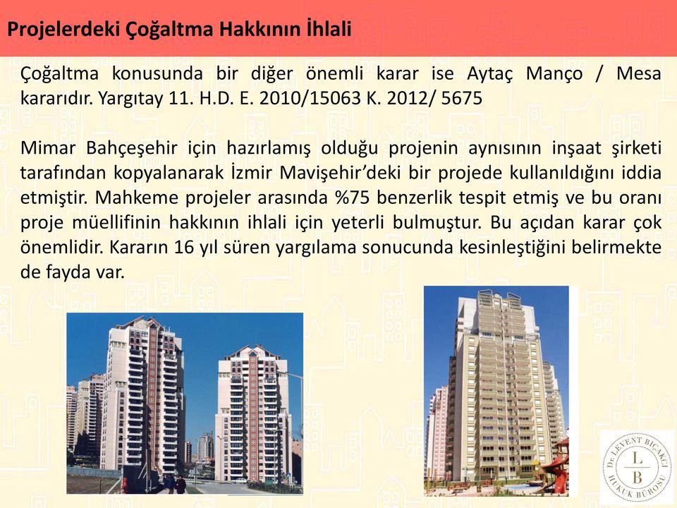2012/ 5675 MİLLETLER ARASI TAHKİM İÇ TAHKİM TÜRLERİ HMK 408: Taşınmaz mallar üzerindeki ayni haklardan veya iki Mimar Bahçeşehir için hazırlamış olduğu projenin aynısının inşaat şirketi tarafından