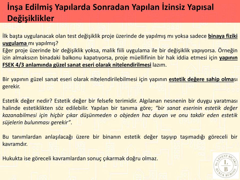 Örneğin izin almaksızın binadaki balkonu kapatıyorsa, proje müellifinin bir hak iddia etmesi için yapının FSEK 4/3 anlamında güzel sanat eseri olarak nitelendirilmesi lazım.