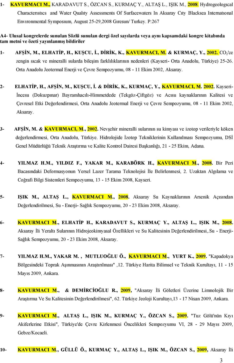 P:267 A4- Ulusal kongrelerde sunulan Sözlü sunulan dergi özel sayılarda veya aynı kapsamdaki kongre kitabında tam metni ve özeti yayınlanmış bildiriler 1- AFŞİN, M., ELHATİP, H., KUŞCU, İ., DİRİK, K.