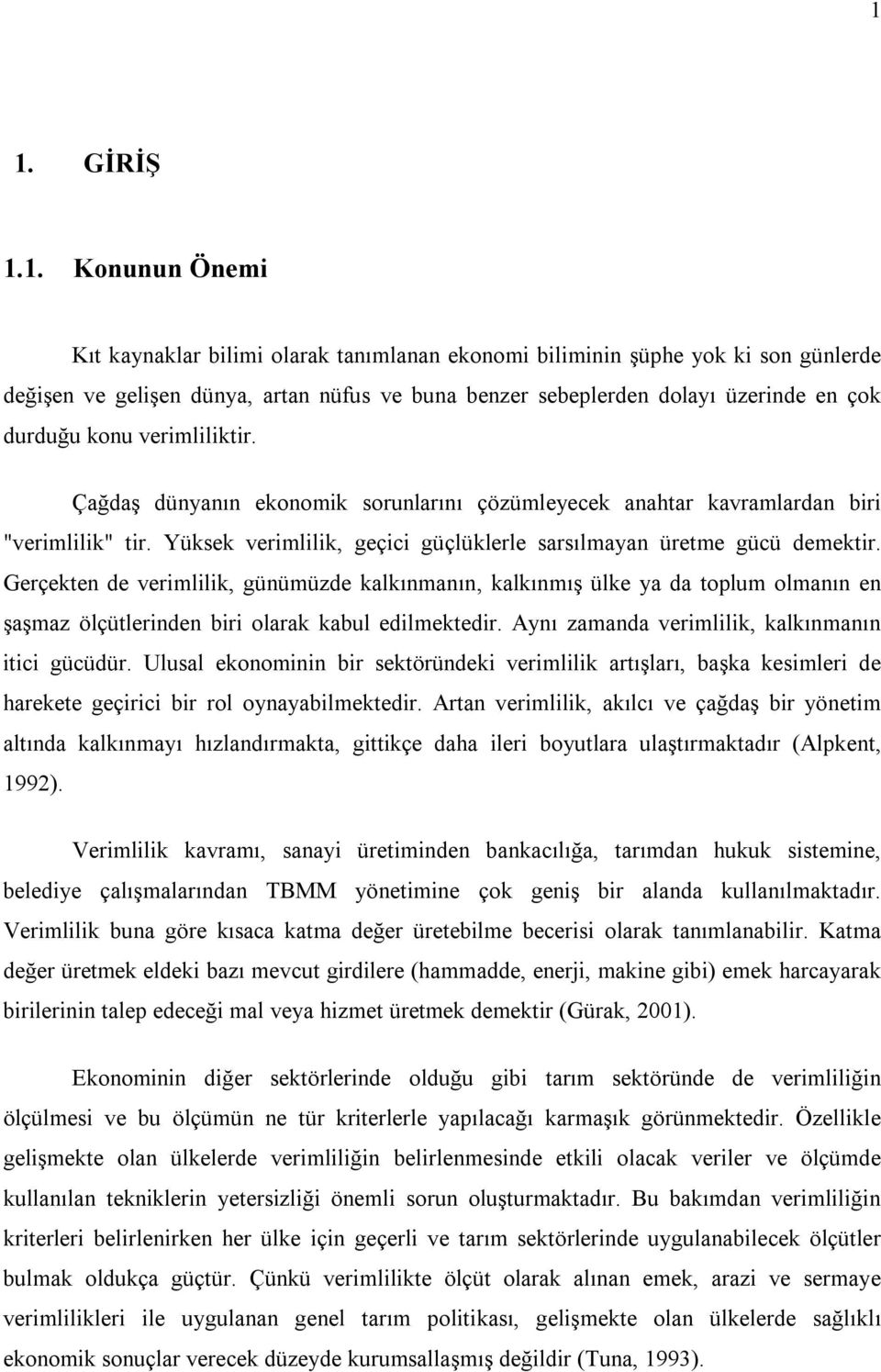 Gerçekten de verimlilik, günümüzde kalkınmanın, kalkınmış ülke ya da toplum olmanın en şaşmaz ölçütlerinden biri olarak kabul edilmektedir. Aynı zamanda verimlilik, kalkınmanın itici gücüdür.