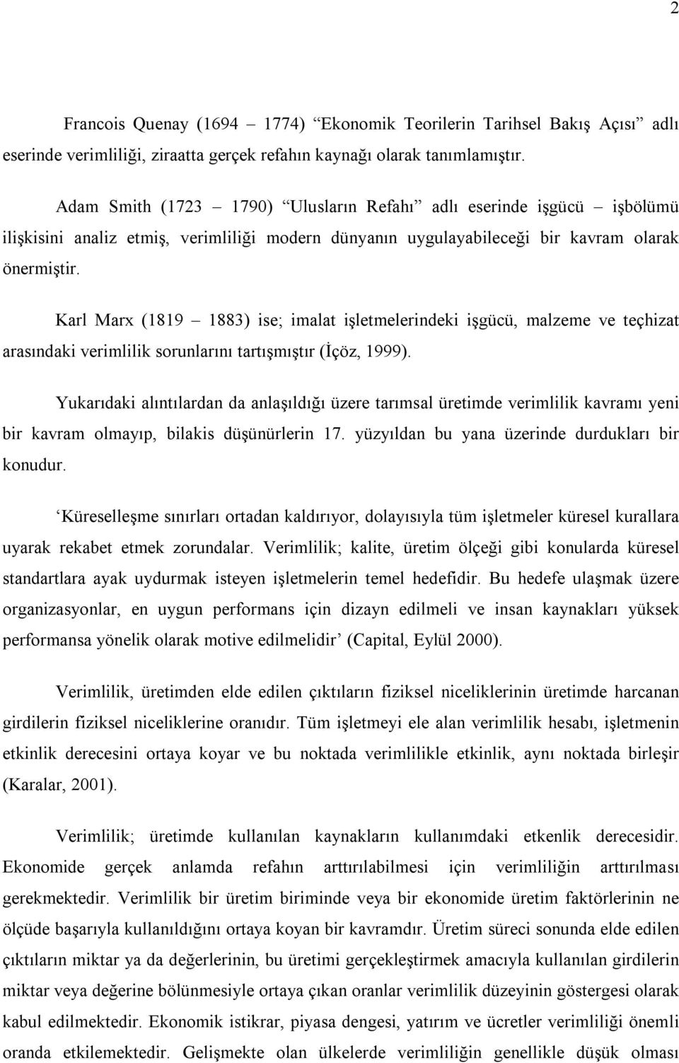 Karl Marx (1819 1883) ise; imalat işletmelerindeki işgücü, malzeme ve teçhizat arasındaki verimlilik sorunlarını tartışmıştır (İçöz, 1999).