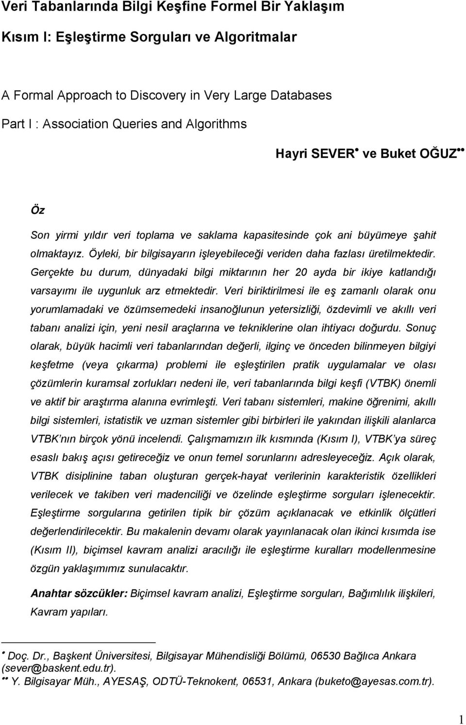 Gerçekte bu durum, dünyadaki bilgi miktarının her 20 ayda bir ikiye katlandığı varsayımı ile uygunluk arz etmektedir.